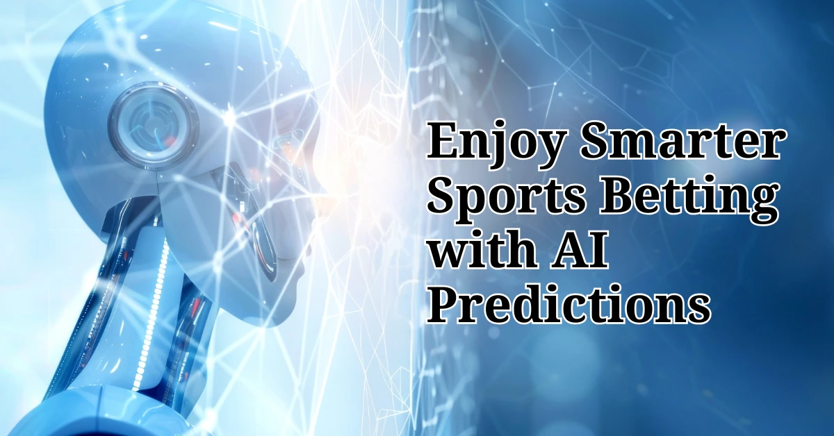 Enjoy Smarter Sports Betting with AI Predictions