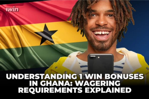 Understanding 1 Win Bonuses in Ghana: Wagering Requirements Explained