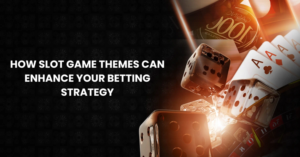 How Slot Game Themes Can Enhance Your Betting Strategy