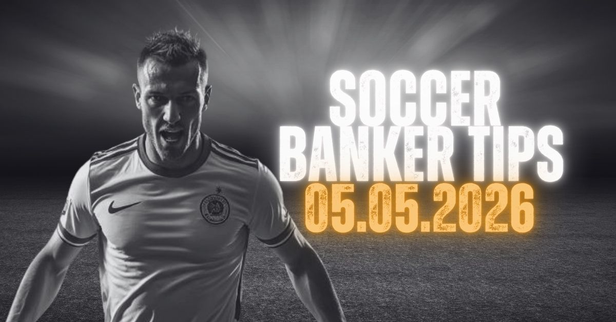 Soccer Banker Tips for 05 May 2026