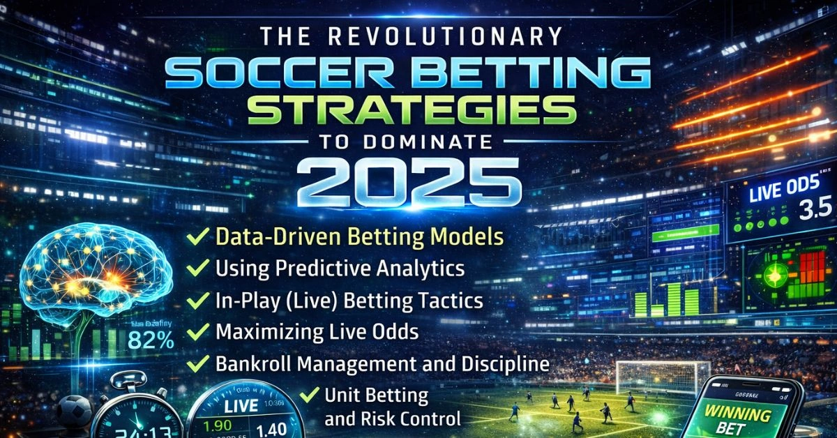 The Revolutionary Soccer Betting Strategies to Dominate 2025